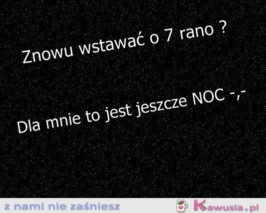 7 rano to noc!!