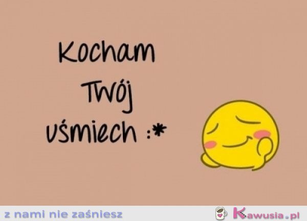 Kocham Twój uśmiech!