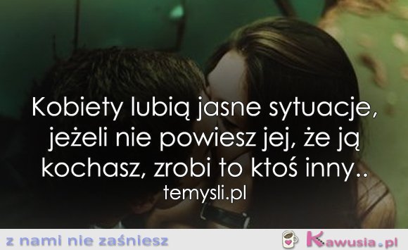 Kobiety lubią jasne sytuacje...