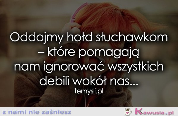 Oddajmy hołd słuchawkom – które pomagają...