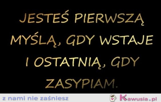 Jesteś pierwszą myślą