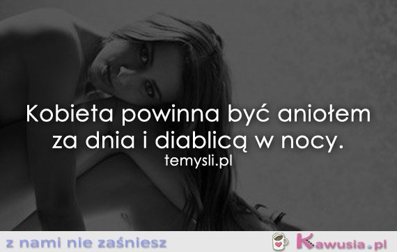 Kobieta powinna być aniołem za dnia