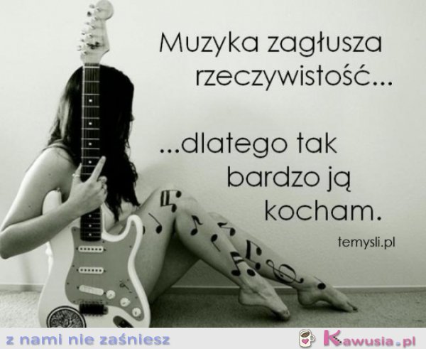 Muzyka zagłusza rzeczywistość..