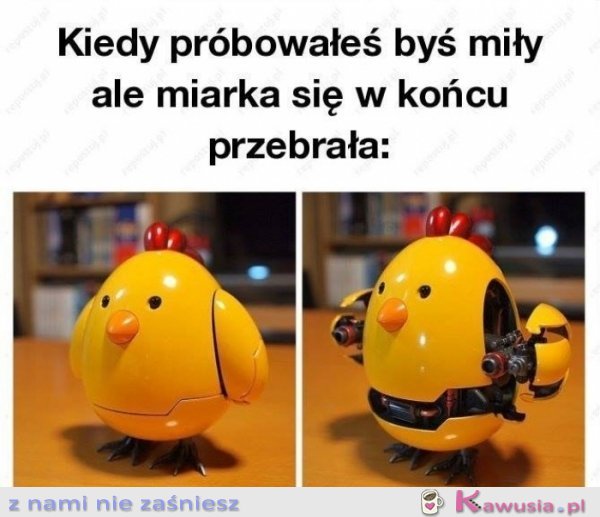 Kiedy próbowałeś być miły