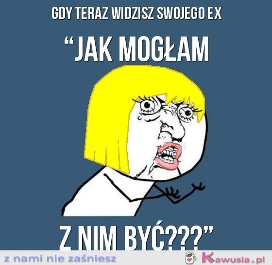 Gdy teraz widzisz swojego ex