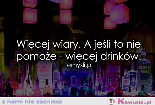 Więcej wiary. A jeśli to nie pomoże...