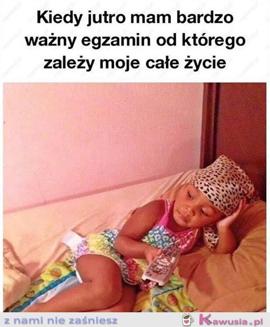 Kiedy jutro masz ważny egzamin