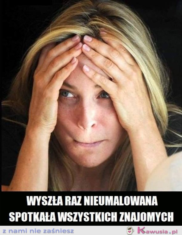 Wyszła raz nieumalowana