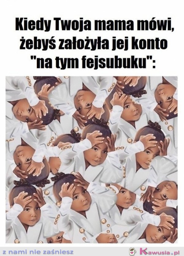 Kiedy mama prosi cię o...