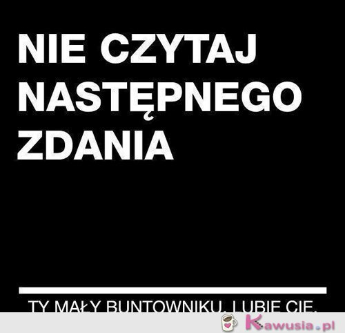 Nie czytaj następnego zdania.