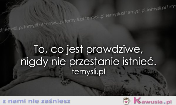 To, co jest prawdziwe...