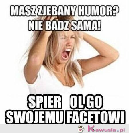 Masz zje*any humor?