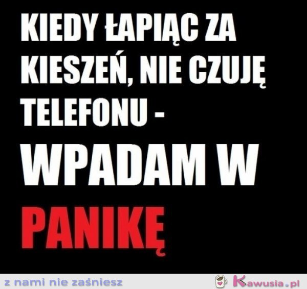 Kiedy nie czuję telefonu