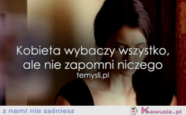 Kobieta wybaczy wszystko, ale...