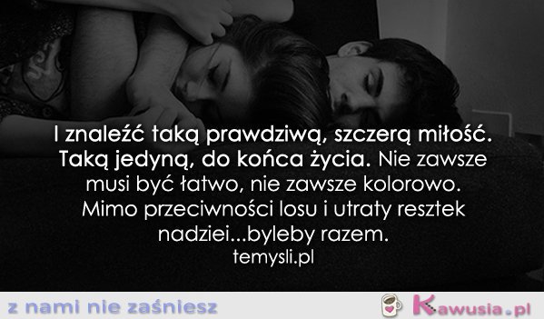 I znaleźć taką prawdziwą, szczerą miłość...