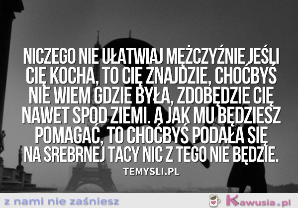 Niczego nie ułatwiaj mężczyźnie