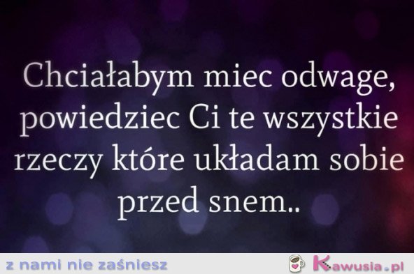 Chciałabym mieć odwagę