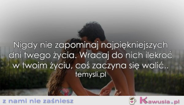 Nigdy nie zapominaj najpiękniejszych dni..