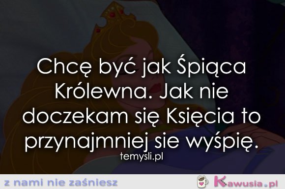 Chcę być jak Śpiąca Królewna