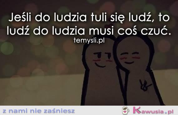 Jeśli do ludzia tuli się ludź...
