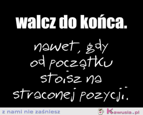 Walcz do końca