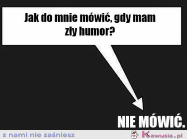 Jak do mnie mówić, gdy mam zły humor?