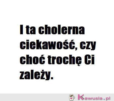 I ta cholerna ciekawość