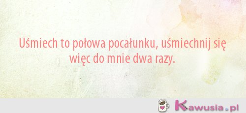 Uśmiech to połowa pocałunku