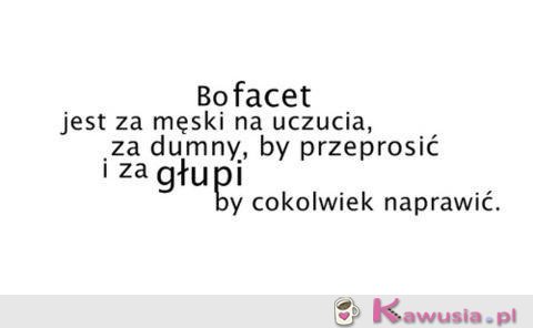 Bo facet jest..