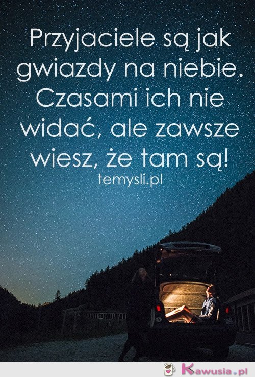 Przyjaciele są jak gwiazdy na niebie