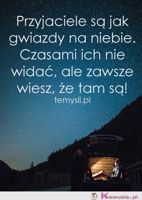 Przyjaciele są jak gwiazdy na niebie