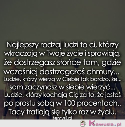 Najlepszy rodzaj ludzi to ci, którzy...