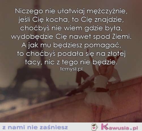 Niczego nie ułatwiaj mężczyźnie...