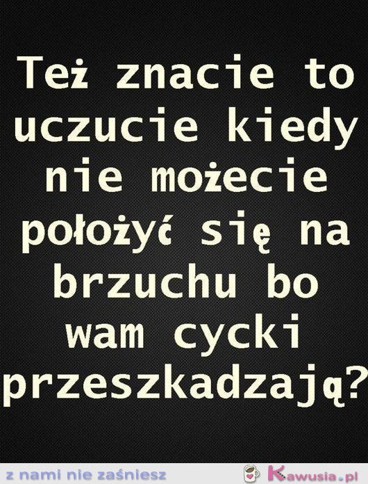 Znacie to uczucie?