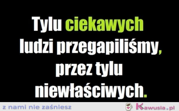 Tylu ciekawych ludzi przegapiliśmy..