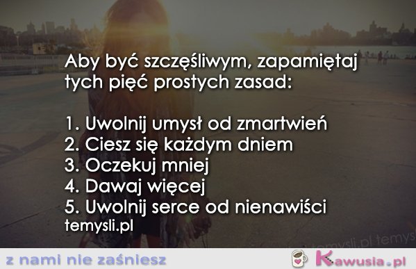 Aby być szczęśliwym, zapamiętaj...