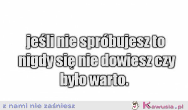 Jeśli nie spróbujesz...