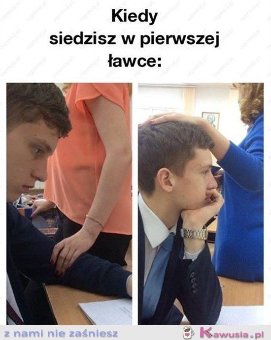 Kiedy siedzisz w pierwszej ławce