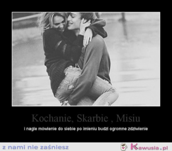 Kochanie, skarbie, misiu 