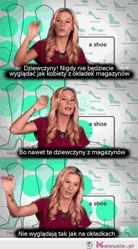 Nie będziecie wyglądać jak kobiety z gazet..