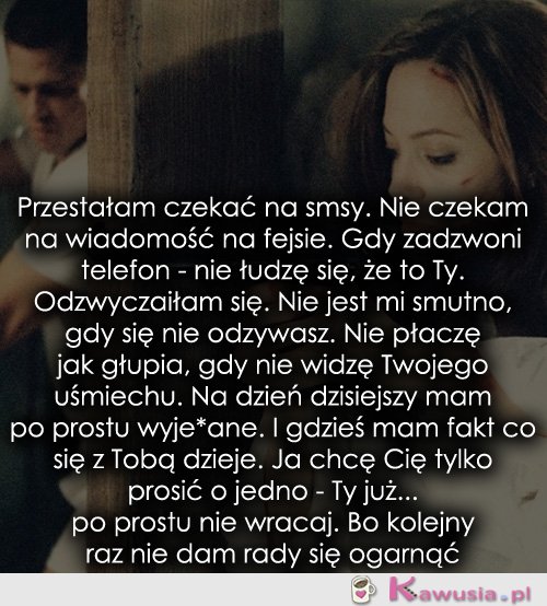 Przestałam czekać na SMSy