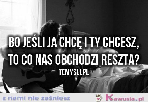 Bo jeśli ja chcę i ty chcesz...