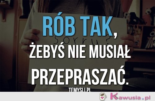 Rób tak, żebyś...