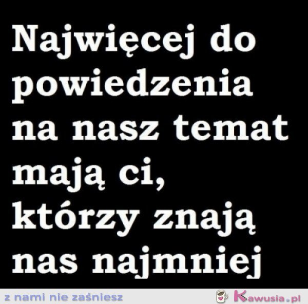 Najwięcej do powiedzenia na nasz temat...