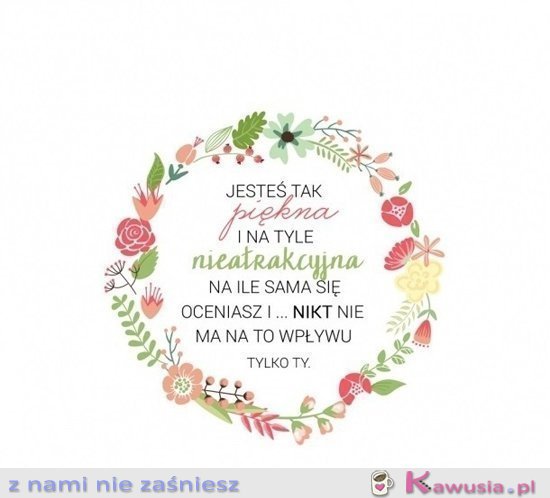Jesteś tak piękna i na tyle nieatrakcyjna...