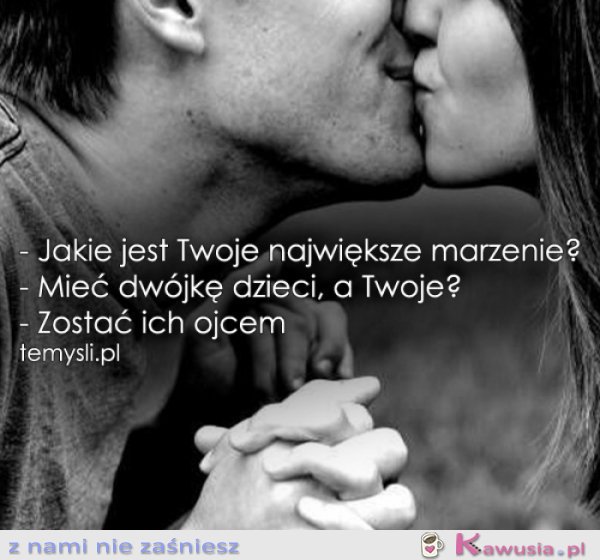 Jakie jest twoje największe marzenie?