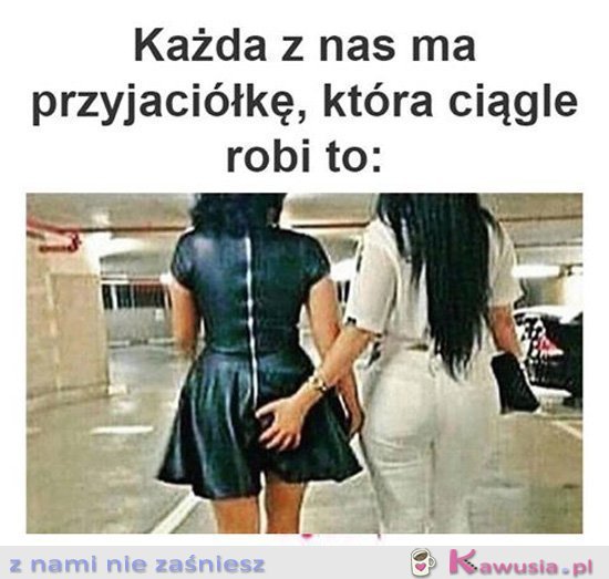 Każdy ma taką przyjaci&oacute;łkę