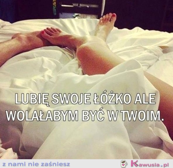 Lubię swoje łóżko, ale...