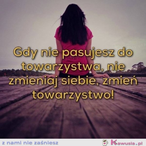 Gdy nie pasujesz do towarzystwa