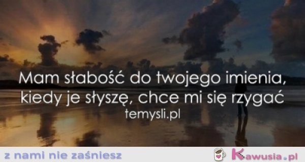 Mam słabość do twojego imienia..